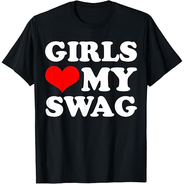 Amazon.com: Girls Love My Swag - Funny Sarcastic Style Statement